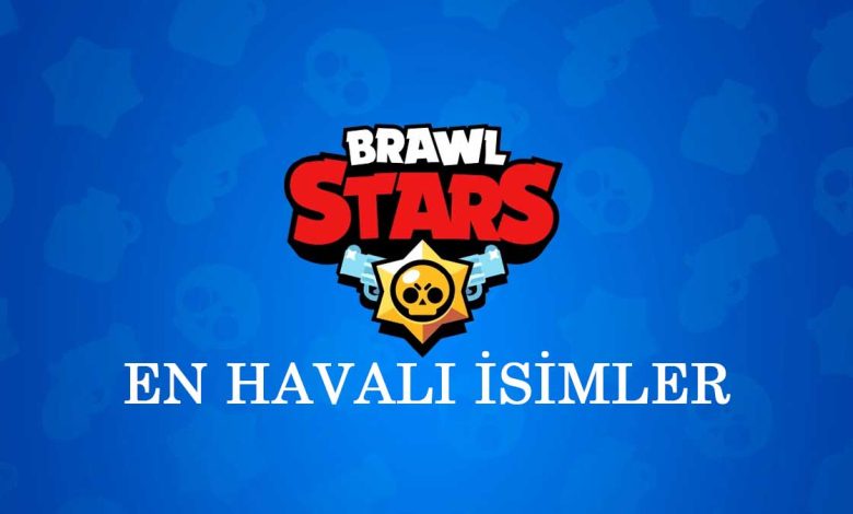 Brawl Stars En Havalı İsimler​